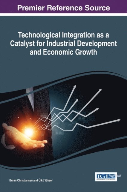 Ulku Yuksel, Bryan Christiansen - Technological Integration as a Catalyst for Industrial Development and Economic Growth, E-bok