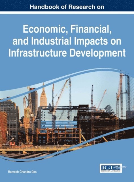 Handbook of Research on Economic, Financial, and Industrial Impacts on Infrastructure Development