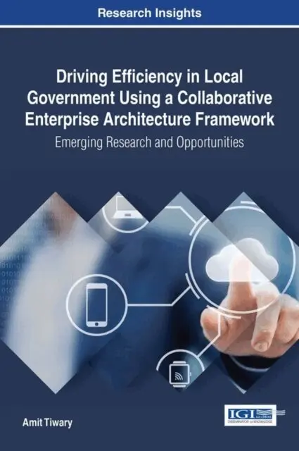 Amit Tiwary - Driving Efficiency in Local Government Using a Collaborative Enterprise Architecture Framework: Emerging Research and Opportunities, E-bok. Tillgänglighet: Lägg i varukorg