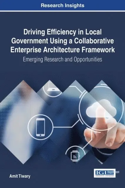 Amit Tiwary - Driving Efficiency in Local Government Using a Collaborative Enterprise Architecture Framework: Emerging Research and Opportunities, E-bok. Tillgänglighet: Lägg i varukorg