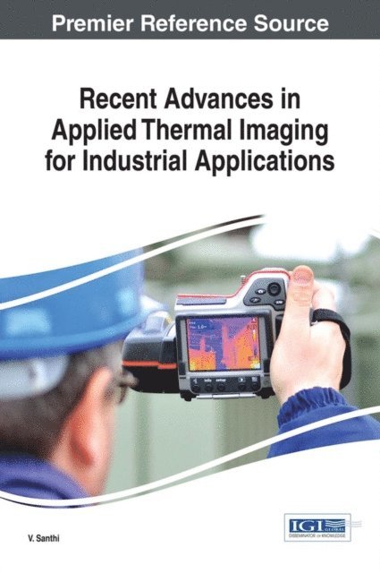 V. Santhi - Recent Advances in Applied Thermal Imaging for Industrial Applications, E-bok