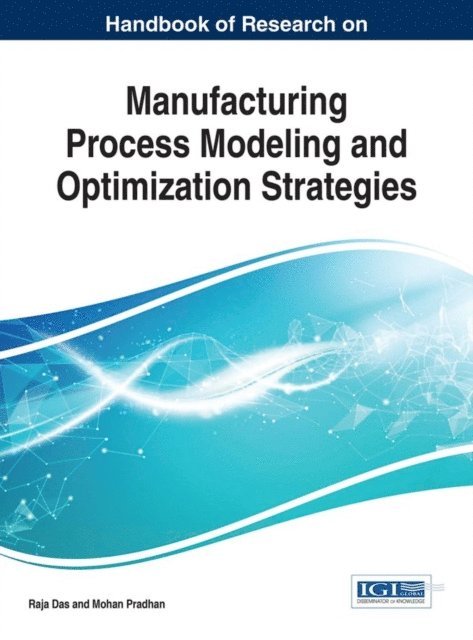 Mohan Pradhan, Raja Das - Handbook of Research on Manufacturing Process Modeling and Optimization Strategies, E-bok
