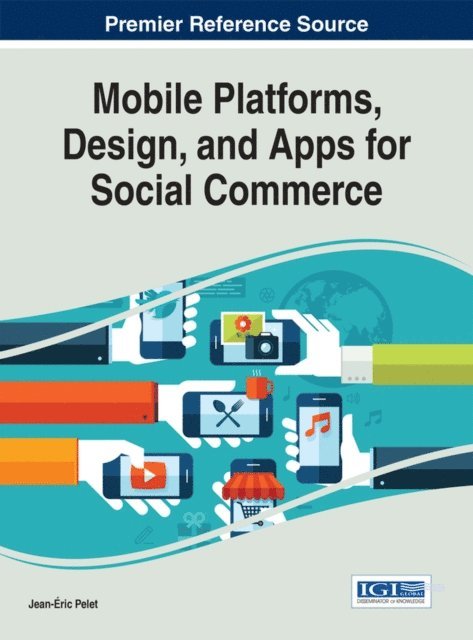 Jean-Eric Pelet - Mobile Platforms, Design, and Apps for Social Commerce, E-bok
