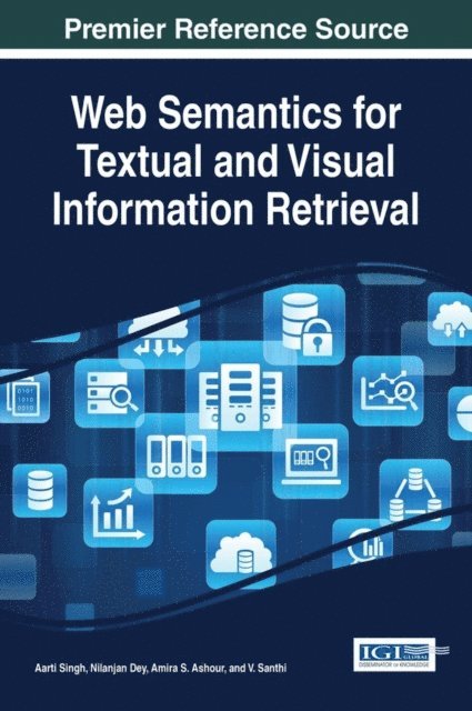 V. Santhi, Amira S. Ashour, Nilanjan Dey, Aarti Singh - Web Semantics for Textual and Visual Information Retrieval, E-bok