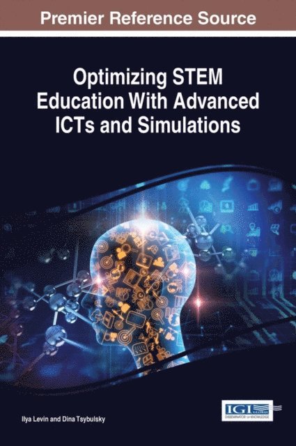 Dina Tsybulsky, Ilya Levin - Optimizing STEM Education With Advanced ICTs and Simulations, E-bok