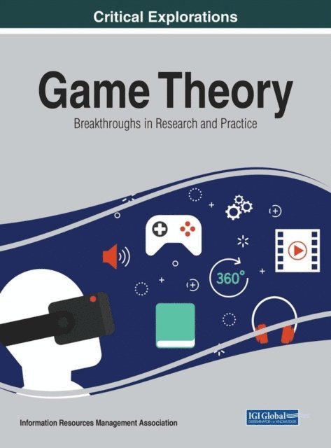 Information Resources Management Association - Game Theory: Breakthroughs in Research and Practice, E-bok