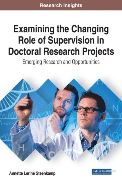 Examining the Changing Role of Supervision in Doctoral Research Projects: Emerging Research and Opportunities