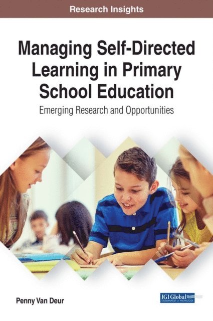 Penny Van Deur - Managing Self-Directed Learning in Primary School Education: Emerging Research and Opportunities, E-bok