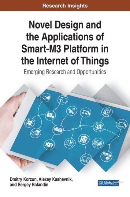 Sergey Balandin, Alexey Kashevnik, Dmitry Korzun - Novel Design and the Applications of Smart-M3 Platform in the Internet of Things: Emerging Research and Opportunities, E-bok