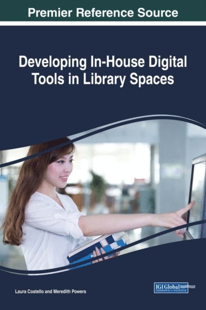 Meredith Powers, Laura Costello - Developing In-House Digital Tools in Library Spaces, E-bok