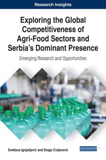 Drago, Svetlana - Exploring the Global Competitiveness of Agri-Food Sectors and Serbia's Dominant Presence: Emerging Research and Opportunities, E-bok