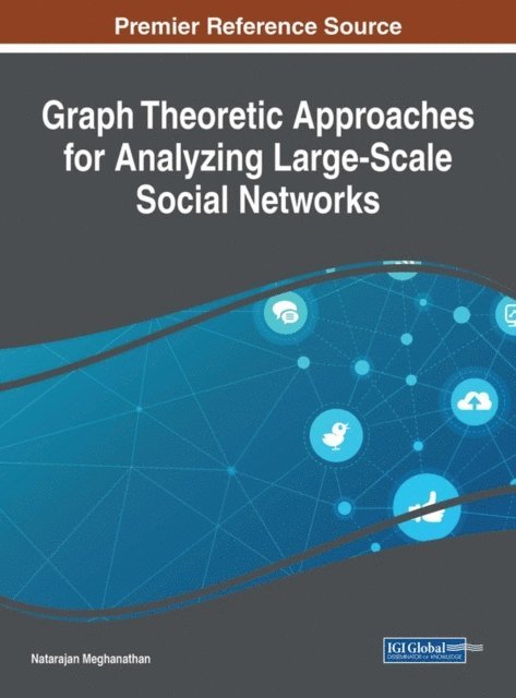 Natarajan Meghanathan - Graph Theoretic Approaches for Analyzing Large-Scale Social Networks, E-bok