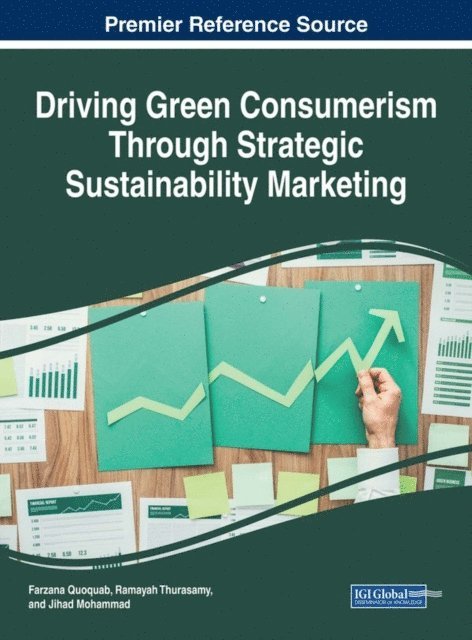 Jihad Mohammad, Ramayah Thurasamy, Farzana Quoquab - Driving Green Consumerism Through Strategic Sustainability Marketing, E-bok