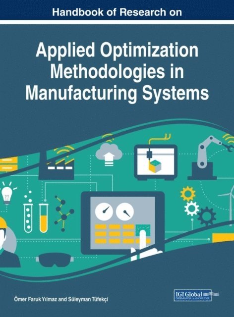 Suleyman Tufekci, Omer Faruk Yilmaz - Handbook of Research on Applied Optimization Methodologies in Manufacturing Systems, E-bok