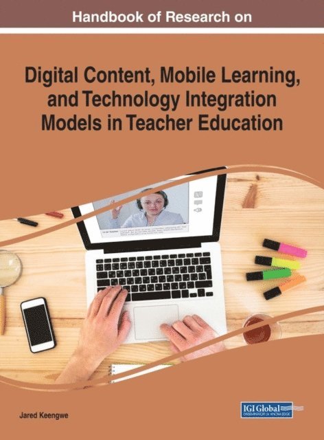 Jared Keengwe - Handbook of Research on Digital Content, Mobile Learning, and Technology Integration Models in Teacher Education, E-bok