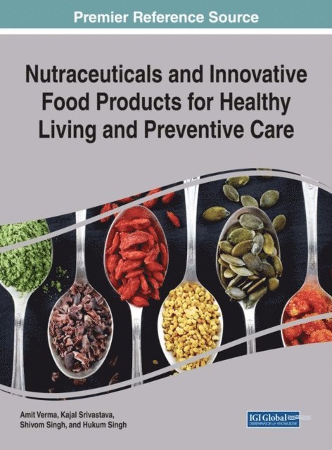 Hukum Singh, Shivom Singh, Kajal Srivastava, Amit Verma - Nutraceuticals and Innovative Food Products for Healthy Living and Preventive Care, E-bok