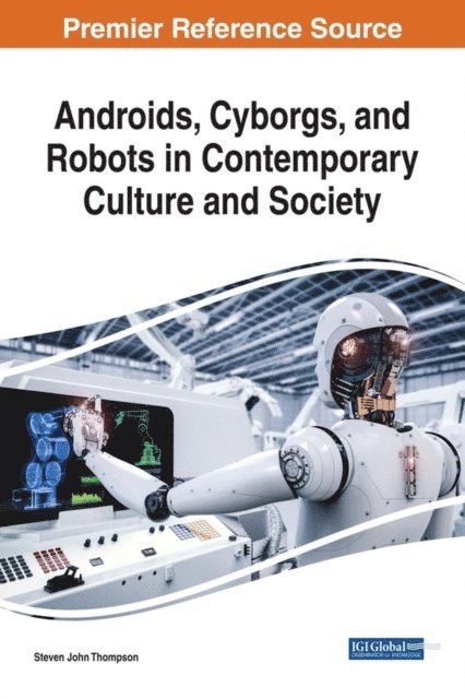 Steven John Thompson - Androids, Cyborgs, and Robots in Contemporary Culture and Society, E-bok. Tillgänglighet: Lägg i varukorg