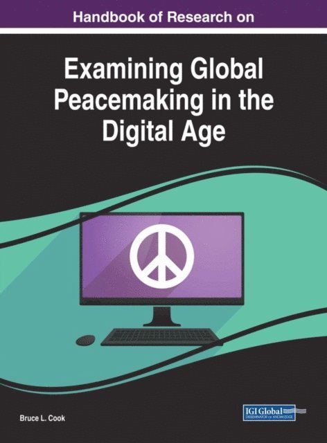 Bruce L. Cook - Handbook of Research on Examining Global Peacemaking in the Digital Age, E-bok