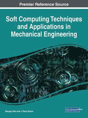 Mangey Ram, J. Paulo Davim - Soft Computing Techniques and Applications in Mechanical Engineering, Inbunden