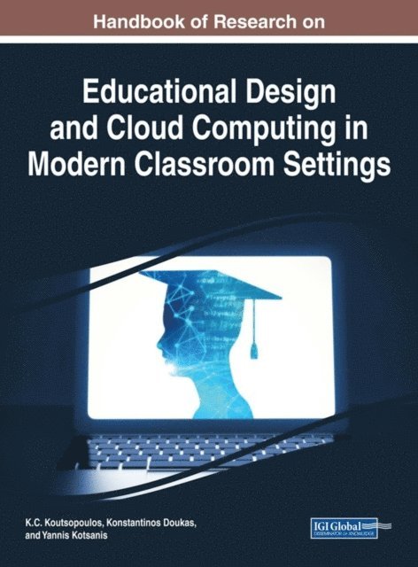 Yannis Kotsanis, Konstantinos Doukas, K.C. Koutsopoulos - Handbook of Research on Educational Design and Cloud Computing in Modern Classroom Settings, E-bok