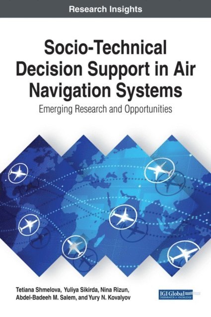 Yury N. Kovalyov, Abdel-Badeeh M. Salem, Nina Rizun, Yuliya Sikirda, Tetiana Shmelova - Socio-Technical Decision Support in Air Navigation Systems: Emerging Research and Opportunities, E-bok