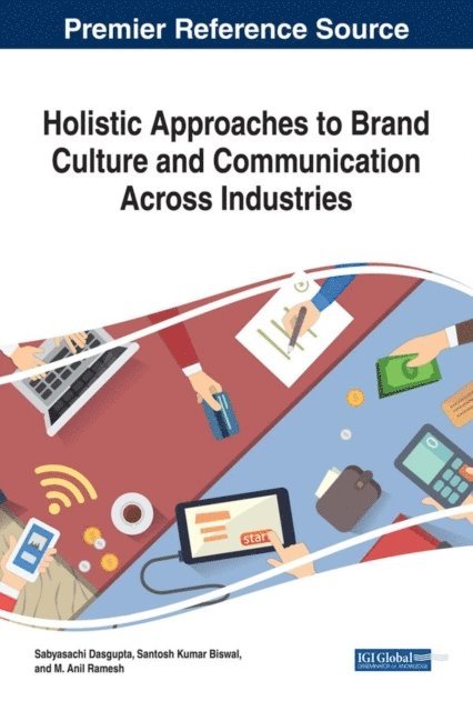 M. Anil Ramesh, Santosh Kumar Biswal, Sabyasachi Dasgupta - Holistic Approaches to Brand Culture and Communication Across Industries, E-bok