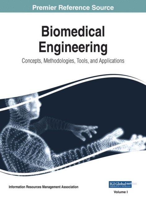 Information Resources Management Association - Biomedical Engineering: Concepts, Methodologies, Tools, and Applications, E-bok