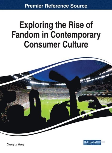 Cheng Lu Wang - Exploring the Rise of Fandom in Contemporary Consumer Culture, E-bok