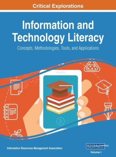 Information Resources Management Association - Information and Technology Literacy: Concepts, Methodologies, Tools, and Applications, E-bok