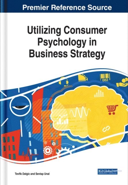 Sevtap, Tevfik - Utilizing Consumer Psychology in Business Strategy, E-bok