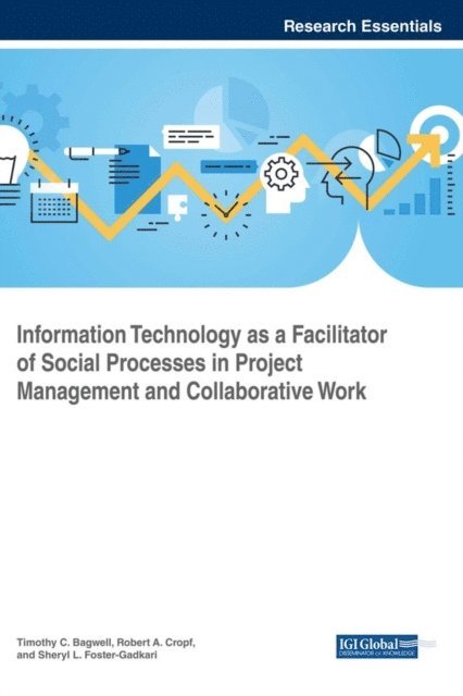 Sheryl L Foster-Gadkari, Robert A. Cropf, Timothy C. Bagwell - Information Technology as a Facilitator of Social Processes in Project Management and Collaborative Work, E-bok