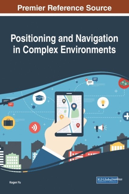 Kegen Yu - Positioning and Navigation in Complex Environments, E-bok