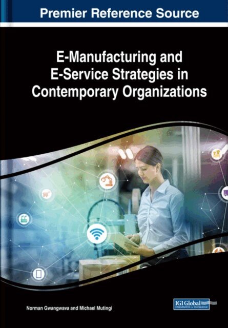 Michael Mutingi, Norman Gwangwava - E-Manufacturing and E-Service Strategies in Contemporary Organizations, E-bok. Tillgänglighet: Lägg i varukorg