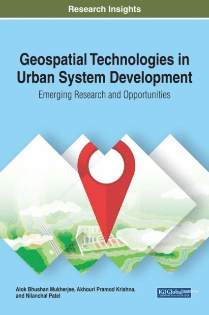 Nilanchal Patel, Akhouri Pramod Krishna, Alok Bhushan Mukherjee - Geospatial Technologies in Urban System Development: Emerging Research and Opportunities, E-bok