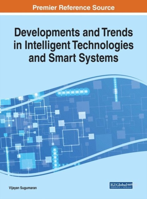 Vijayan Sugumaran - Developments and Trends in Intelligent Technologies and Smart Systems, E-bok