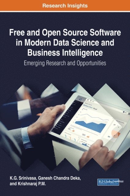 Krishnaraj P.M., Ganesh Chandra Deka, K.G. Srinivasa - Free and Open Source Software in Modern Data Science and Business Intelligence: Emerging Research and Opportunities, E-bok