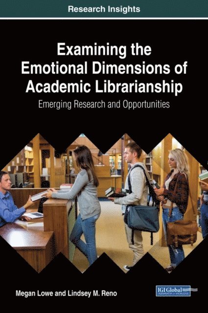 Lindsey M. Reno, Megan Lowe - Examining the Emotional Dimensions of Academic Librarianship: Emerging Research and Opportunities, E-bok