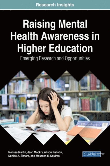 Maureen E., Denise A., Alison, Jean, Melissa - Raising Mental Health Awareness in Higher Education: Emerging Research and Opportunities, E-bok
