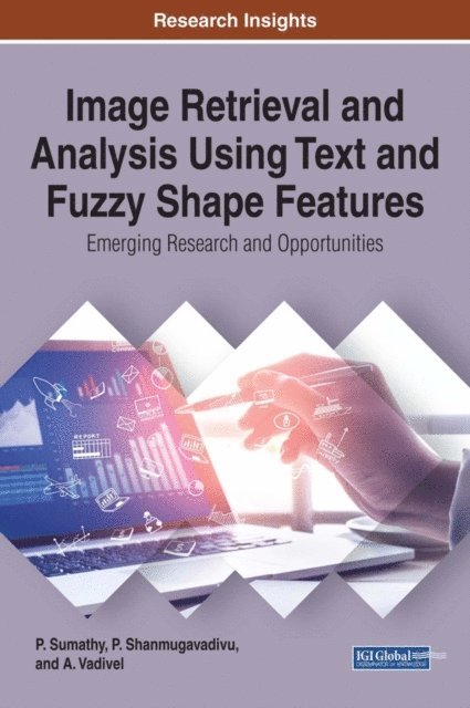 A., P. - Image Retrieval and Analysis Using Text and Fuzzy Shape Features: Emerging Research and Opportunities, E-bok