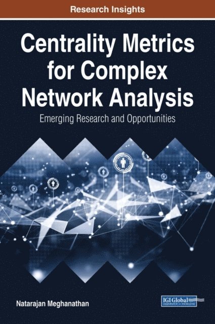 Natarajan - Centrality Metrics for Complex Network Analysis: Emerging Research and Opportunities, E-bok