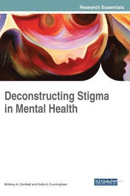 Brittany A. Canfield, Holly A. Cunningham - Deconstructing Stigma in Mental Health, Inbunden