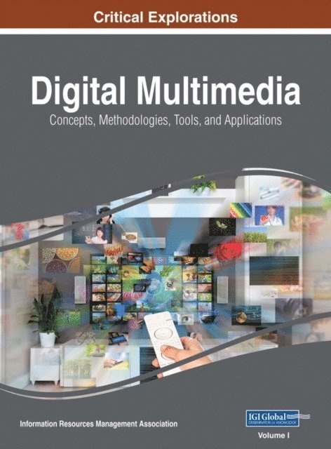 Information Resources Management Association - Digital Multimedia: Concepts, Methodologies, Tools, and Applications, E-bok