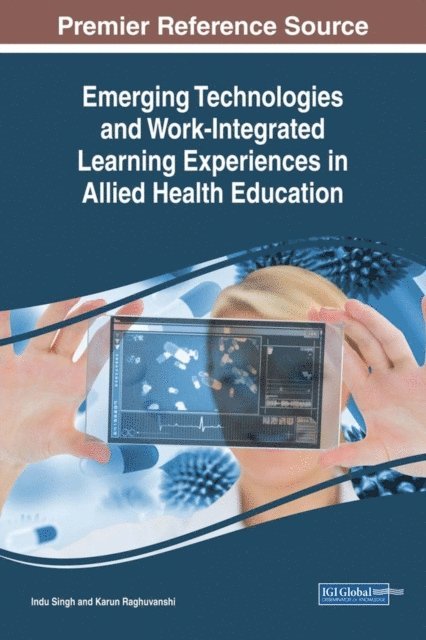 Karun, Indu - Emerging Technologies and Work-Integrated Learning Experiences in Allied Health Education, E-bok