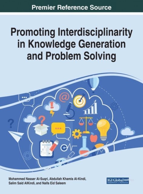 Naifa Eid Saleem, Salim Said AlKindi, Abdullah Khamis Al-Kindi, Mohammed Nasser Al-Suqri - Promoting Interdisciplinarity in Knowledge Generation and Problem Solving, E-bok