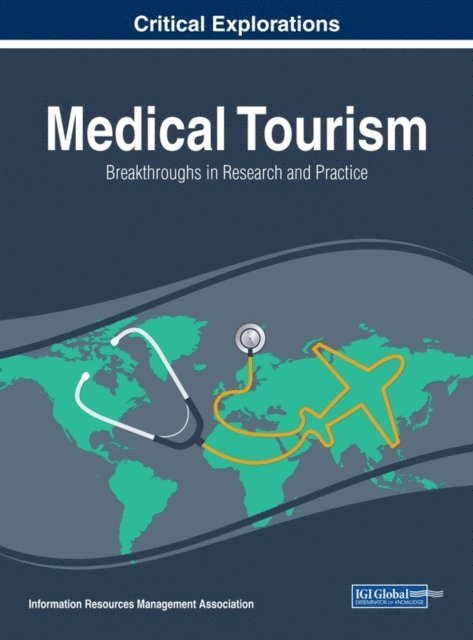 Information Resources Management Association - Medical Tourism: Breakthroughs in Research and Practice, E-bok