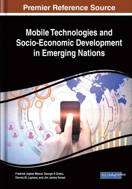 Jim James Yonazi, Dennis M. Lupiana, George S. Oreku, Fredrick Japhet Mtenzi - Mobile Technologies and Socio-Economic Development in Emerging Nations, E-bok. Tillgänglighet: Lägg i varukorg