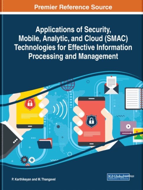 Applications of Security, Mobile, Analytic, and Cloud (SMAC) Technologies for Effective Information Processing and Management