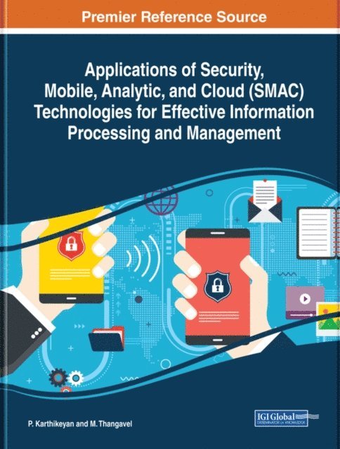 M., P. - Applications of Security, Mobile, Analytic, and Cloud (SMAC) Technologies for Effective Information Processing and Management, E-bok