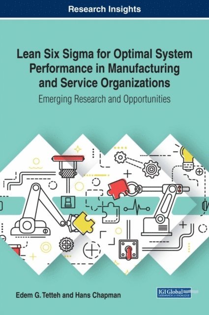 Hans, Edem G. - Lean Six Sigma for Optimal System Performance in Manufacturing and Service Organizations: Emerging Research and Opportunities, E-bok
