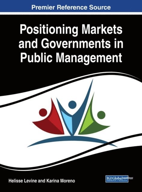 Karina Moreno, Helisse Levine - Positioning Markets and Governments in Public Management, E-bok